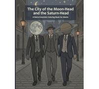 The City of the Moon-Head and the Saturn-Head: A Retro-Futuristic Coloring Book for Adults