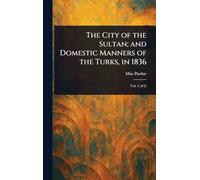 The City of the Sultan; and Domestic Manners of the Turks, in 1836