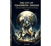 The City of Tomorrow: Origins: 53 Days and Nights of The Fool and The Sage,Volume 1: 2