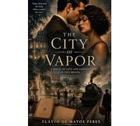 The City of Vapor: A Novel of Love and Longing in 1925 Brazil