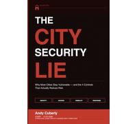The City Security Lie: Why Most Cities Stay Vulnerable - and the 4 Controls that Actually Reduce Risk (The Public Sector Security Series)