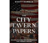 The City Tavern Papers: Philadelphia and the Conversations That Forged a Nation: 2 (Back Rooms That Shaped America)