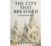 The City That Breathed: a biopunk tale (If The Future Still Wants Us)