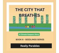 THE CITY THAT BREATHES: THE CLIMATE KEEPERS: SEEDLINGS SERIES BOOK 6