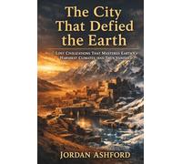The City That Defied the Earth: Lost Civilizations That Mastered Earth’s Harshest Climates-and Then Vanished (Crimes Against History)