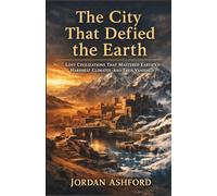 The City That Defied the Earth: Lost Civilizations That Mastered Earth’s Harshest Climates-and Then Vanished (Crimes Against History)
