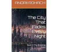 The City That Fades Every Night: Book 3: The Breaking Point