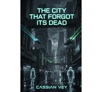 The City That Forgot Its Dead: A Near-Future Mystery of Memory, Power, and Control