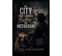 THE CITY THAT LOOKED BETTER ON INSTAGRAM: A Deep Emotional Fiction Novel By Tri Saragadam