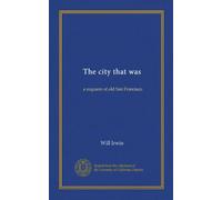 The city that was (cop.2): a requiem of old San Francisco