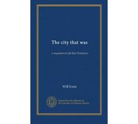 The city that was (cop.2): a requiem of old San Francisco