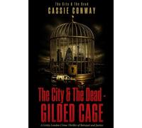 The City & The Dead - Gilded Cage: A Gritty London Crime Thriller of Betrayal and Justice