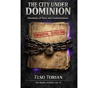 THE CITY UNDER DOMINION: Chronicles of Pacts and Condemnations (The Shadow Archives)