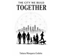 THE CITY WE BUILD TOGETHER
