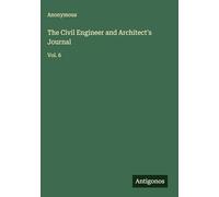 The Civil Engineer and Architect's Journal: Vol. 6