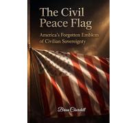 THE CIVIL PEACE FLAG: AMERICA'S FORGOTTEN EMBLEM OF CIVILIAN SOVEREIGNTY