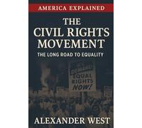 The Civil Rights Movement: The Long Road to Equality: 8 (America Explained)
