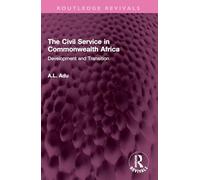 The Civil Service in Commonwealth Africa: Development and Transition (Routledge Revivals)