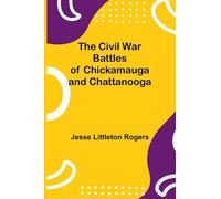 The Civil War Battles Of Chickamauga And Chattanooga