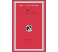The Civil War (Pharsalia): 220 (Loeb Classical Library)