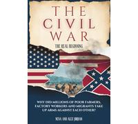 THE CIVIL WAR, THE REAL BEGINNING: Why did millions of poor farmers, factory workers and migrants take up arms against each other