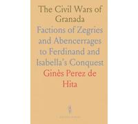 The Civil Wars of Granada: Factions of Zegries and Abencerrages to Ferdinand and Isabella's Conquest