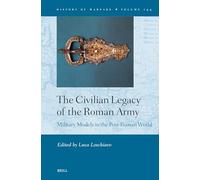 The Civilian Legacy of the Roman Army: Military Models in the Post Roman World: 144 (History of Warfare, 144)