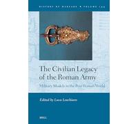 The Civilian Legacy of the Roman Army: Military Models in the Post Roman World: 144 (History of Warfare, 144)