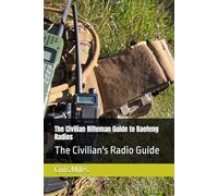 The Civilian Rifleman Guide to Baofeng Radios: The Civilian's Radio Guide