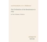 The Civilisation of the Renaissance in Italy: In Two Volumes, Volume 1