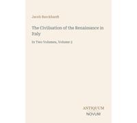 The Civilisation of the Renaissance in Italy: In Two Volumes, Volume 2