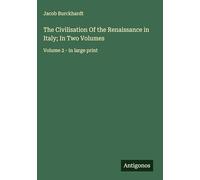 The Civilisation Of the Renaissance in Italy; In Two Volumes: Volume 2 - in large print