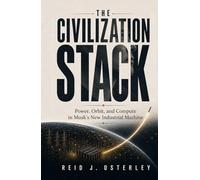 The Civilization Stack: Power, Orbit, and Compute in Musk's New Industrial Machine