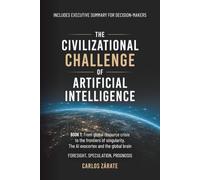 THE CIVILIZATIONAL CHALLENGE OF ARTIFICIAL INTELLIGENCE - Book 1: FROM THE GLOBAL RESOURCE CRISIS TO THE FRONTIERS OF SINGULARITY, THE AI EXOCORTEX, AND THE GLOBAL BRAIN