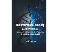 The Civilizational Time Gap:: Humanity’s Choice in the Age of AI (Auntie Ping Bilingual Thinking Series 萍阿姨雙語思維系列)