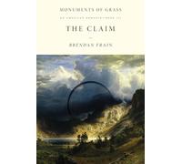The Claim: An American Romance: 3 (Monuments of Grass)