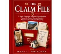 The Claim File: A Home Damage & Insurance Documentation Planner for Photos, Receipts, Repairs, Adjuster Calls, and Claim Follow-Up