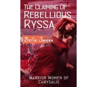 The Claiming of Rebellious Ryssa (Warrior Women of Chrysalis)