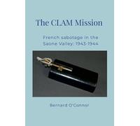 The CLAM Mission: French sabotage in the Saone valley 1943 - 1944