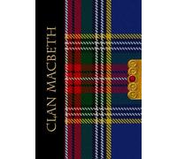 The Clan Tartans Of Scotland Collection - Hard Cover Notebook - Macbeth Tartan: A beautifully designed tartan hard cover notebook with 120 blank lined ... Scottish themed gift for any occasion.
