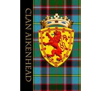 The Clan Tartans of Scotland - Notebook/Journal - Royal Scottish Shield Edition - Clan Aikenhead Tartan: A beautifully designed 6 x 9 inch soft cover ... with 120 lined pages on cream coloured paper.