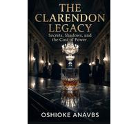 THE CLARENDON LEGACY: Secrets, Shadows and the Cost of Power