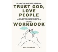 The Clarifying Insights You’ll Gain from Trust God, Love People Workbook: How Learning from Jenny Marrs’ Knowledge Can Help You Unlock Your Succes