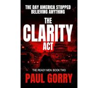 The Clarity Act: Brand New for 2026 - Page-turning and Gripping Conspiracy Thriller, With a Killer Twist. (The Ready Men)