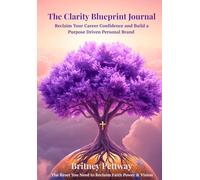 The Clarity Blueprint Journal:: A Faith-Led Guide to Reclaim Career Confidence, Redefine Purpose, and Align Your Life with God's Vision