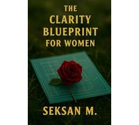 The Clarity Blueprint Journal for Women: A Guided Space to Clear Mental Clutter and Focus on What Truly Matters