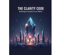 The Clarity Code: Building An Empire From Within