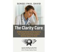 The Clarity Cure - 10-Minute Daily Reset for Healthcare Leaders on the Edge of Burnout: 10-Minute Daily Reset for Healthcare Leaders on the Edge of Burnout