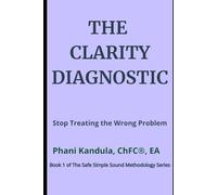 The Clarity Diagnostic: Stop Treating the Wrong Problem (The Safe Simple Sound Methodology Series)