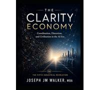 The Clarity Economy: The Fifth Industrial Revolution and the Fight for Signal Integrity